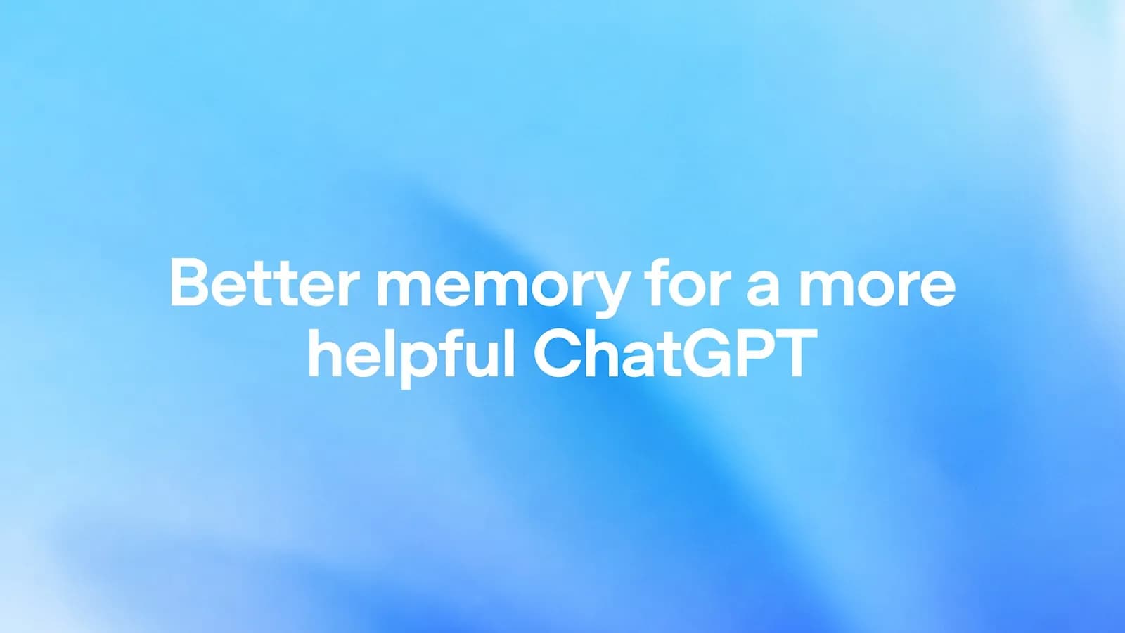 تصویر رسمی OpenAI برای معرفی حافظهٔ جدید ChatGPT با عنوان Better memory for a more helpful ChatGPT